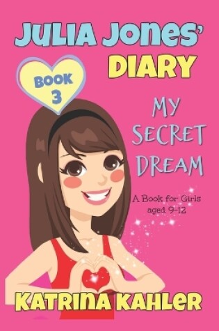 Cover of JULIA JONES DIARY- My Secret Dream - Book 3