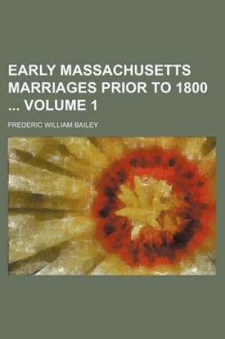 Cover of Early Massachusetts Marriages Prior to 1800 Volume 1