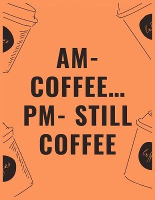 Book cover for Am coffee... Pm still coffee