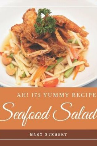 Cover of Ah! 175 Yummy Seafood Salad Recipes