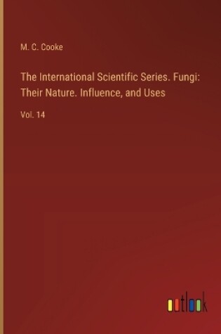 Cover of The International Scientific Series. Fungi