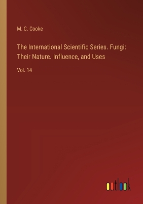 Book cover for The International Scientific Series. Fungi