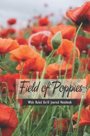 Cover of Field of Poppies Wide Ruled 8x10 Journal Notebook