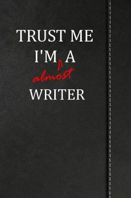 Book cover for Trust Me I'm Almost a Writer