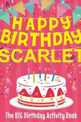 Cover of Happy Birthday Scarlet - The Big Birthday Activity Book