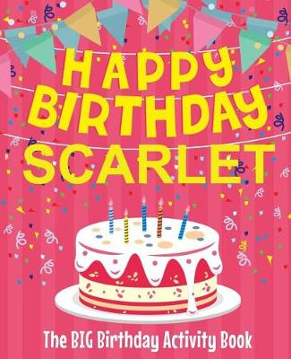 Book cover for Happy Birthday Scarlet - The Big Birthday Activity Book