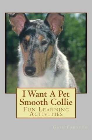 Cover of I Want A Pet Smooth Collie
