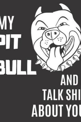 Cover of My Pit Bull and I Talk Shit About You