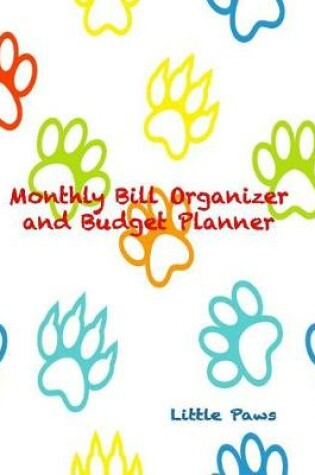 Cover of Monthly Bill Organizer and Budget Planner Little Paws