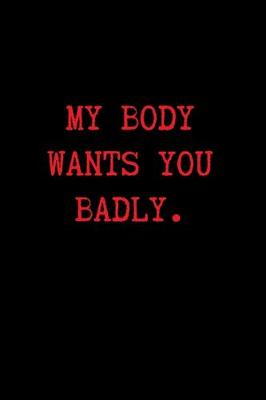 Book cover for My Body Wants You Badly.