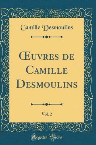 Cover of Oeuvres de Camille Desmoulins, Vol. 2 (Classic Reprint)