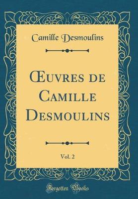 Book cover for Oeuvres de Camille Desmoulins, Vol. 2 (Classic Reprint)