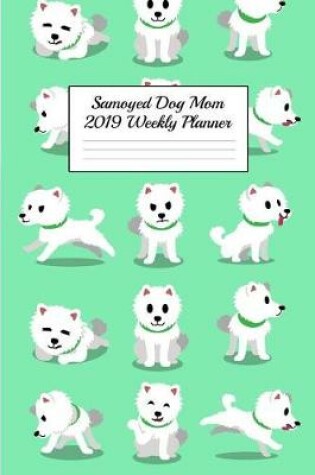 Cover of Samoyed Dog Mom 2019 Weekly Planner