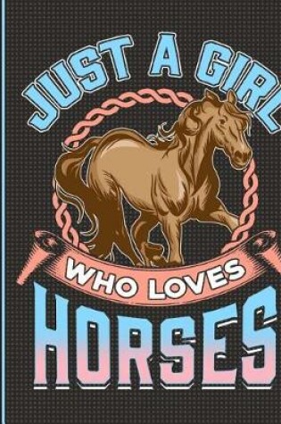 Cover of Just a Girl Who Loves Horses Notebook