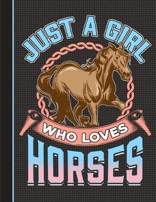 Book cover for Just a Girl Who Loves Horses Notebook