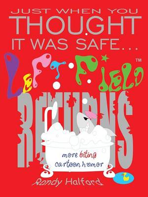 Book cover for Just When You Thought It Was Safe . . . Left Field Returns