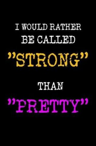 Cover of I would rather be called Strong than Pretty