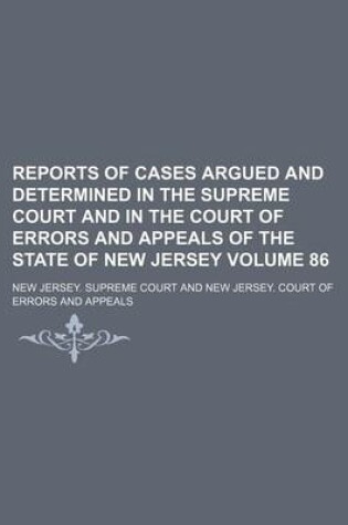 Cover of Reports of Cases Argued and Determined in the Supreme Court and in the Court of Errors and Appeals of the State of New Jersey Volume 86