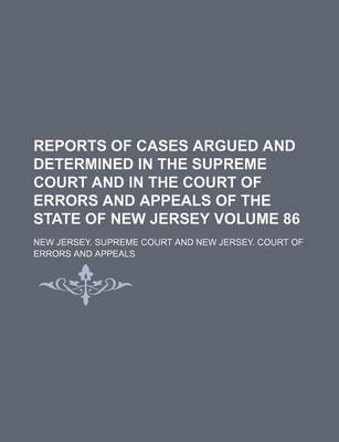 Book cover for Reports of Cases Argued and Determined in the Supreme Court and in the Court of Errors and Appeals of the State of New Jersey Volume 86