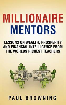 Book cover for Millionaire Mentors - Lessons on Wealth, Prosperity and Financial Intelligence From the Worlds Richest Teachers