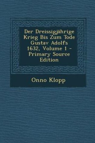 Cover of Der Dreissigjahrige Krieg Bis Zum Tode Gustav Adolfs 1632, Volume 1