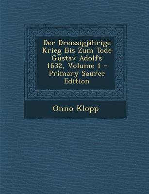 Book cover for Der Dreissigjahrige Krieg Bis Zum Tode Gustav Adolfs 1632, Volume 1