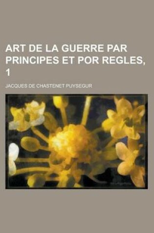 Cover of Art de La Guerre Par Principes Et Por Regles, 1