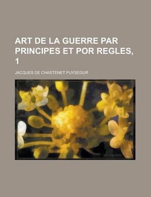 Book cover for Art de La Guerre Par Principes Et Por Regles, 1