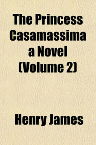 Cover of The Princess Casamassima a Novel (Volume 2)