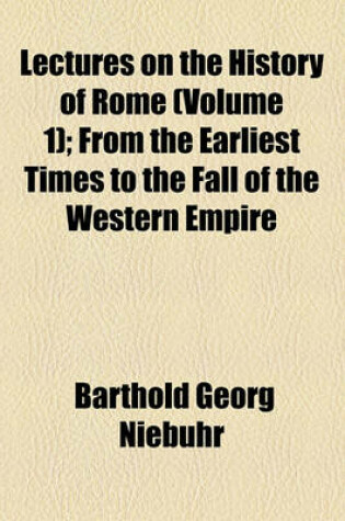 Cover of Lectures on the History of Rome (Volume 1); From the Earliest Times to the Fall of the Western Empire