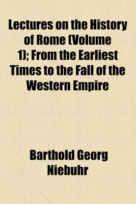 Book cover for Lectures on the History of Rome (Volume 1); From the Earliest Times to the Fall of the Western Empire