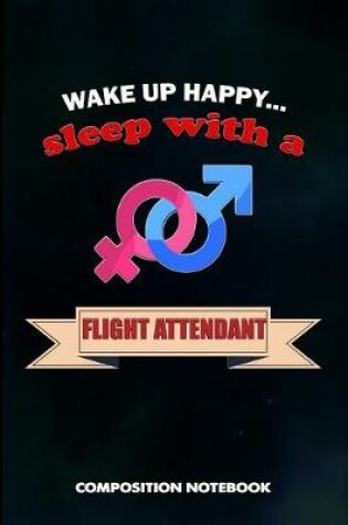 Cover of Wake Up Happy... Sleep with a Flight Attendant