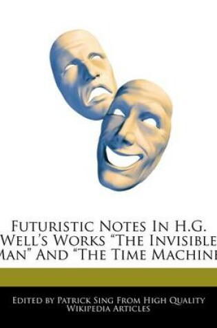 Cover of Analyses of Futuristic Notes in H.G. Wells' Works the Invisible Man and the Time Machine