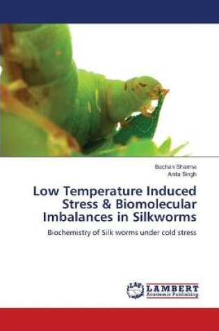 Cover of Low Temperature Induced Stress & Biomolecular Imbalances in Silkworms