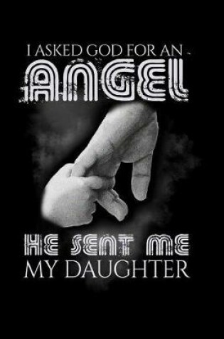 Cover of I Asked God for an Angel He Sent Me My Daughter