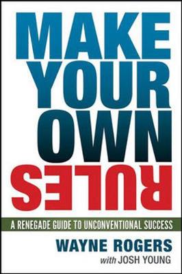 Book cover for Make Your Own Rules: A Renegade Guide to Unconventional Success