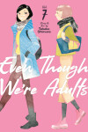 Book cover for Even Though We're Adults Vol. 7