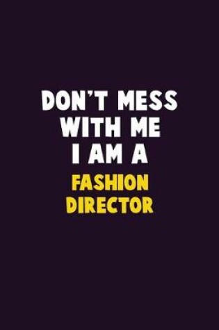 Cover of Don't Mess With Me, I Am A Fashion Director