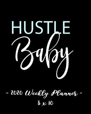 Book cover for 2020 Weekly Planner - Hustle Baby