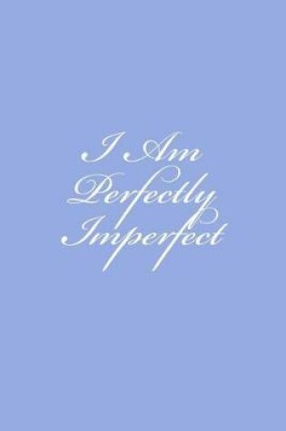 Cover of I Am Perfectly Imperfect