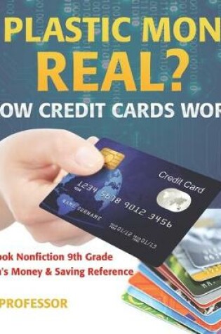 Cover of Is Plastic Money Real? How Credit Cards Work - Math Book Nonfiction 9th Grade Children's Money & Saving Reference