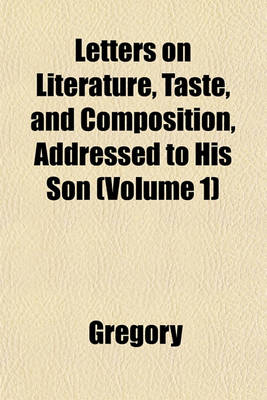 Book cover for Letters on Literature, Taste, and Composition, Addressed to His Son (Volume 1)