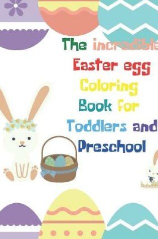 Cover of The Incredible Easter egg Coloring Book for Toddlers and Preschool