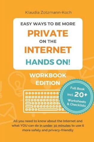 Cover of Easy Ways to Be More Private on the Internet - HANDS ON! (Workbook)