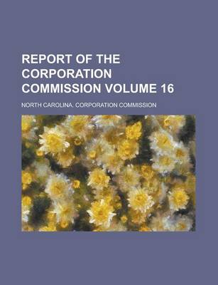 Book cover for Report of the Corporation Commission Volume 16