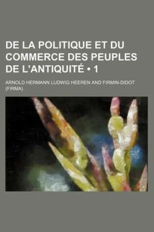 Cover of de La Politique Et Du Commerce Des Peuples de L'Antiquite (1 )