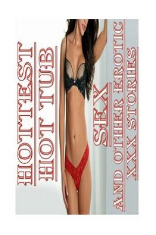 Cover of Hottest Hot Tub Sex and Other Erotic XXX Stories
