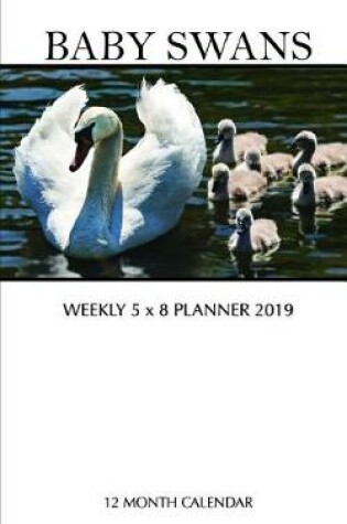 Cover of Baby Swans Weekly 5 X 8 Planner 2019