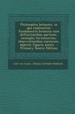 Cover of Philosophia Botanica, in Qua Explicantur Fundamenta Botanica Cum Definitionibus Partium, Exemplis Terminorum, Observationibus Rariorum, Adjectis Figur