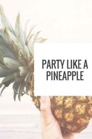 Cover of Party Like A Pineapple Journal